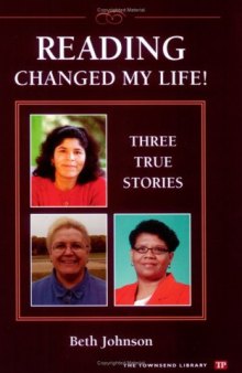 Reading Changed My Life! Three True Stories