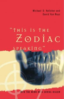 This Is the Zodiac Speaking: Into the Mind of a Serial Killer