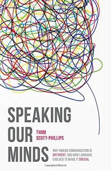 Speaking Our Minds: Why human communication is different, and how language evolved to make it special