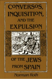Conversos, Inquisition, and the Expulsion of the Jews from Spain 