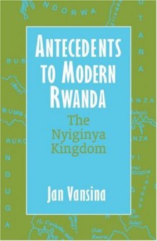Antecedents to Modern Rwanda: The Nyiginya Kingdom (Africa and the Diaspora)