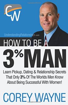 How to be a 3% man : winning the heart of the woman of your dreams