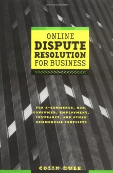Online Dispute Resolution For Business: B2B, E-Commerce, Consumer, Employment, Insurance, and other Commercial Conflicts
