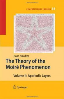 The Theory of the Moire Phenomenon: Volume II Aperiodic Layers (Computational Imaging and Vision)