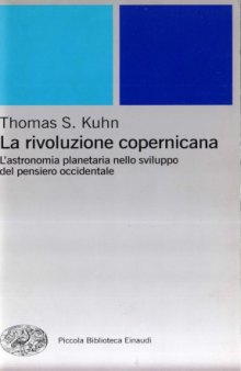 La rivoluzione copernicana. L'astronomia planetaria nello sviluppo del pensiero occidentale