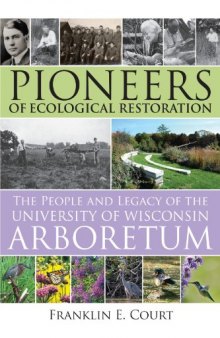 Pioneers of Ecological Restoration: The People and Legacy of the University of Wisconsin Arboretum