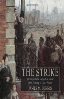 Robert Koehler's The Strike: The Improbable Story of an Iconic 1886 Painting of Labor Protest