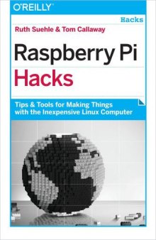 Raspberry Pi Hacks  Tips & Tools for Making Things with the Inexpensive Linux Computer