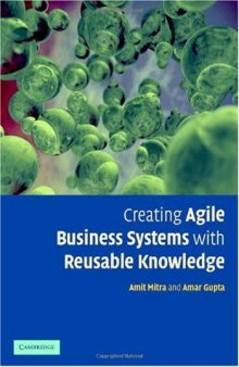 Creating Agile Business Systems with Reusable Knowledge