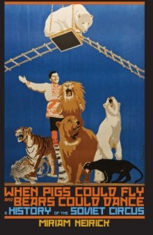 When Pigs Could Fly and Bears Could Dance: A History of the Soviet Circus