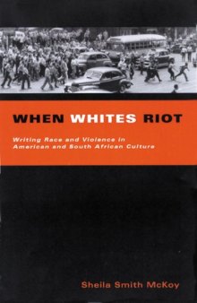 When Whites Riot: Writing Race and Violence in American and South African Culture