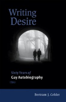 Writing Desire: Sixty Years of Gay Autobiography
