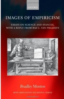 Images of Empiricism: Essays on Science and Stances, with a Reply from Bas van Fraassen (Mind Association Occasional Series)