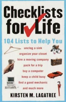 Checklists for Life_ 104 Lists to Help You Get Organized, Save Time, and Unclutter Your Life