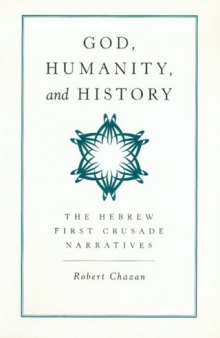 God, Humanity, and History: The Hebrew First Crusade Chronicles