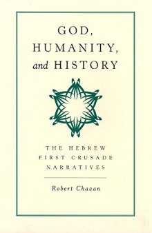 God, Humanity, and History: The Hebrew First Crusade Narratives