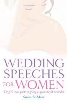 Wedding Speeches for Women: The Girls' Own Guide to Giving a Speech They'll Remember