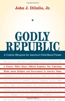 Godly Republic: A Centrist Blueprint for America's Faith-Based Future (Wildavsky Forum)