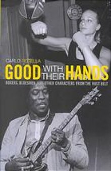 Good with their hands : boxers, bluesmen, and other characters from the Rust Belt